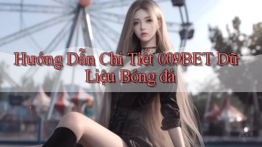 hướng dẫn chi tiết 009bet dữ liệu bóng đá