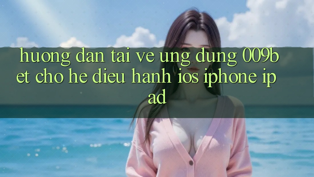 Hướng Dẫn Tải về Ứng dụng 009bet Cho Hệ Điều Hành iOS (iPhone/iPad)