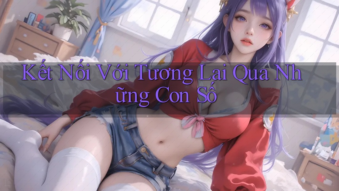 Kết Nối Với Tương Lai Qua Những Con Số