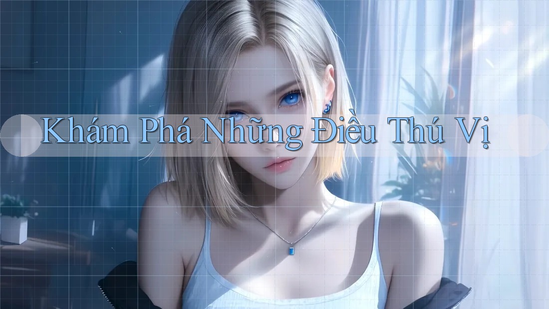 Khám Phá Những Điều Thú Vị