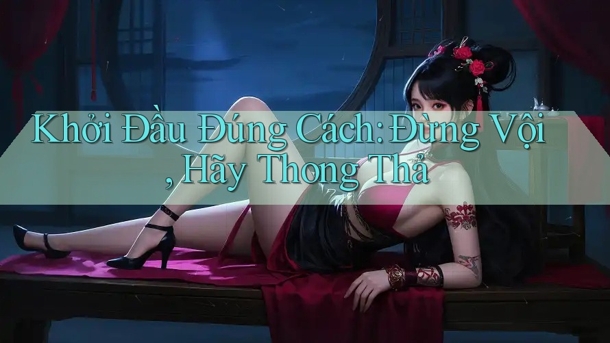 Khởi Đầu Đúng Cách: Đừng Vội, Hãy Thong Thả Khởi Đầu Đúng Cách: Đừng Vội, Hãy Thong Thả