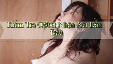 kiểm tra 009bet nhận xét dẫn đầu