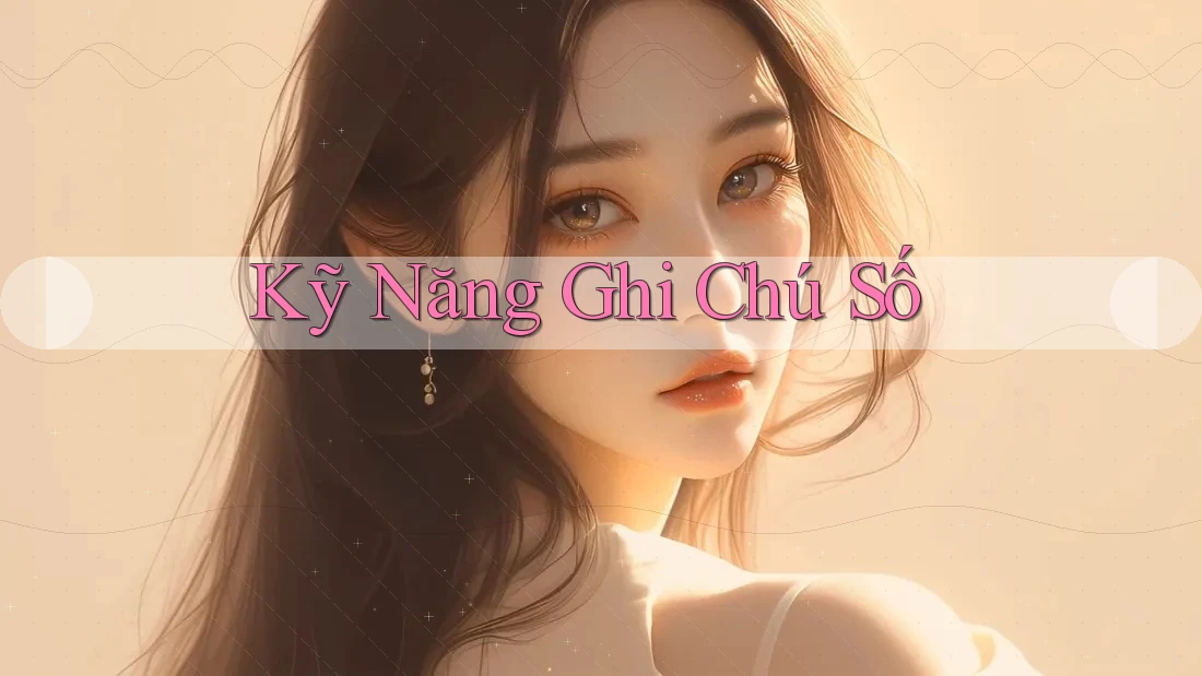 Kỹ Năng Ghi Chú Số