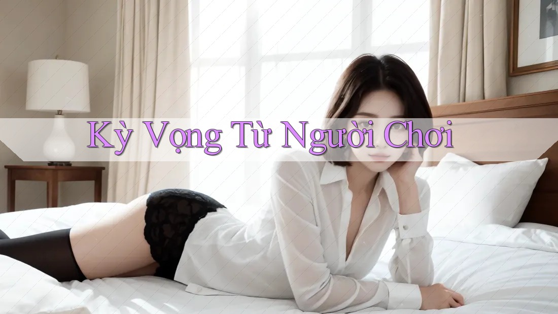 Kỳ Vọng Từ Người Chơi