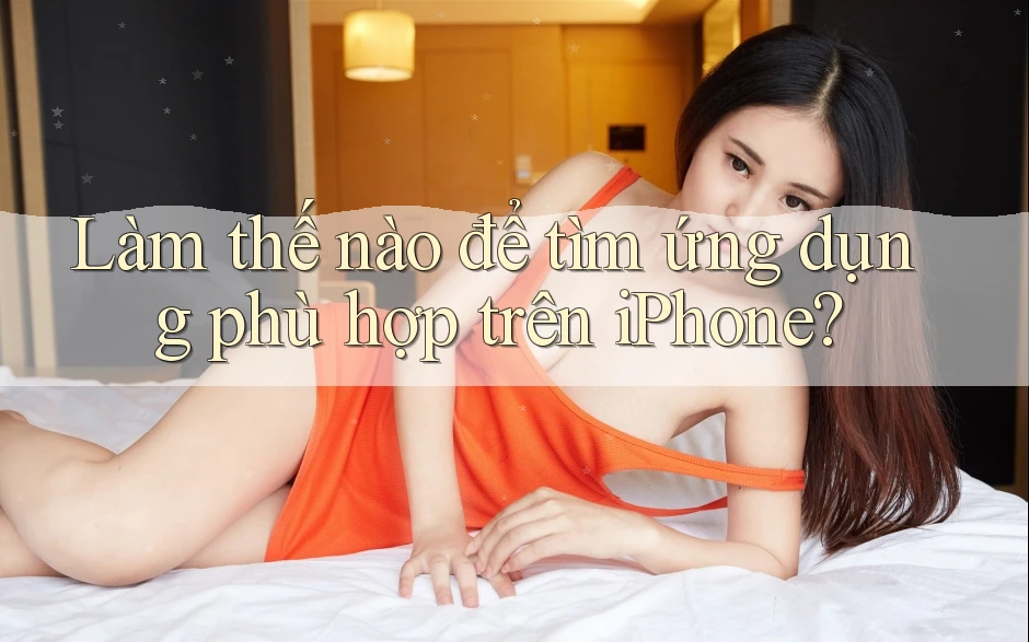 Làm thế nào để tìm ứng dụng phù hợp trên iPhone?