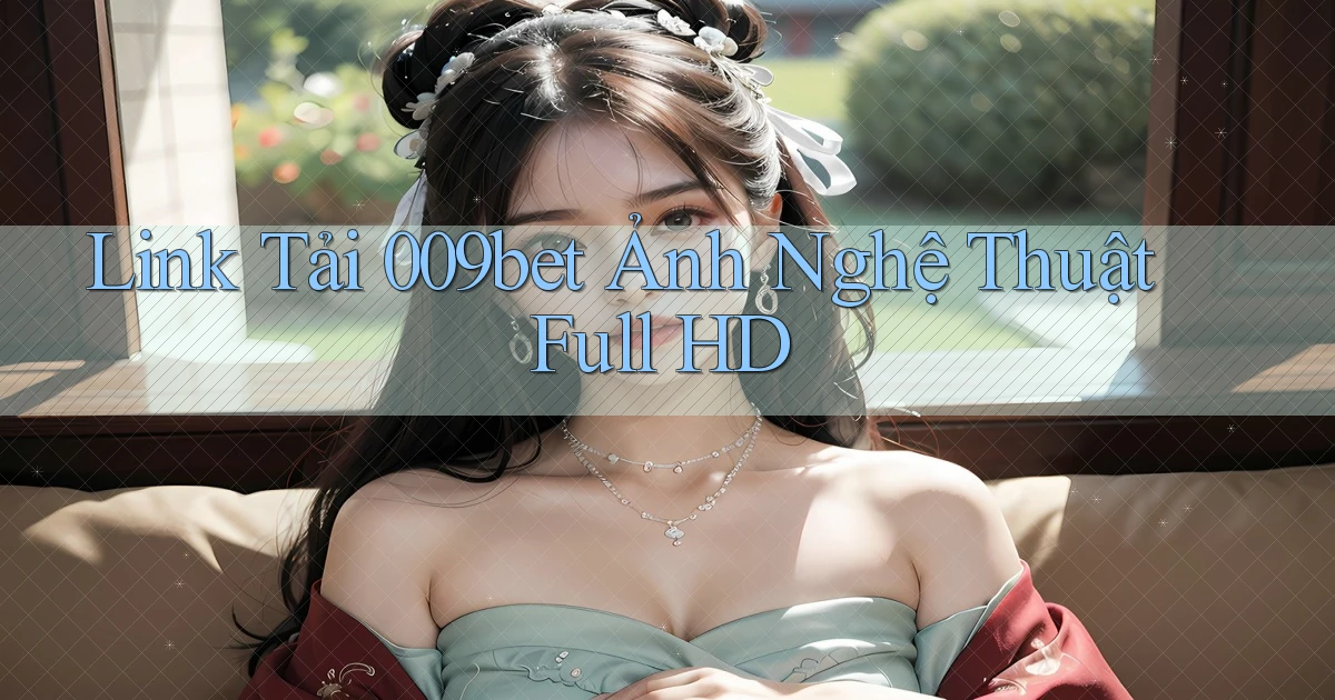 link tải 009bet ảnh nghệ thuật full hd