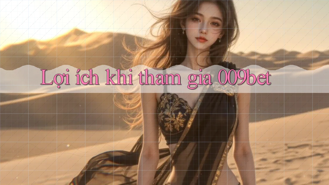 Lợi ích khi tham gia 009bet