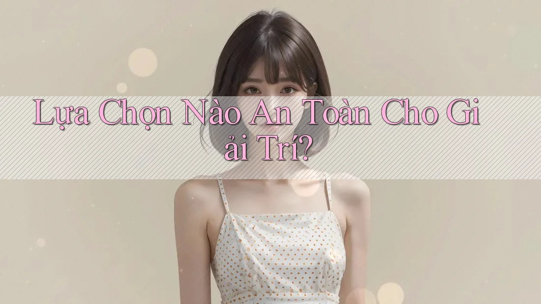 Lựa Chọn Nào An Toàn Cho Giải Trí?