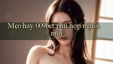 mẹo hay 009bet phù hợp người mới