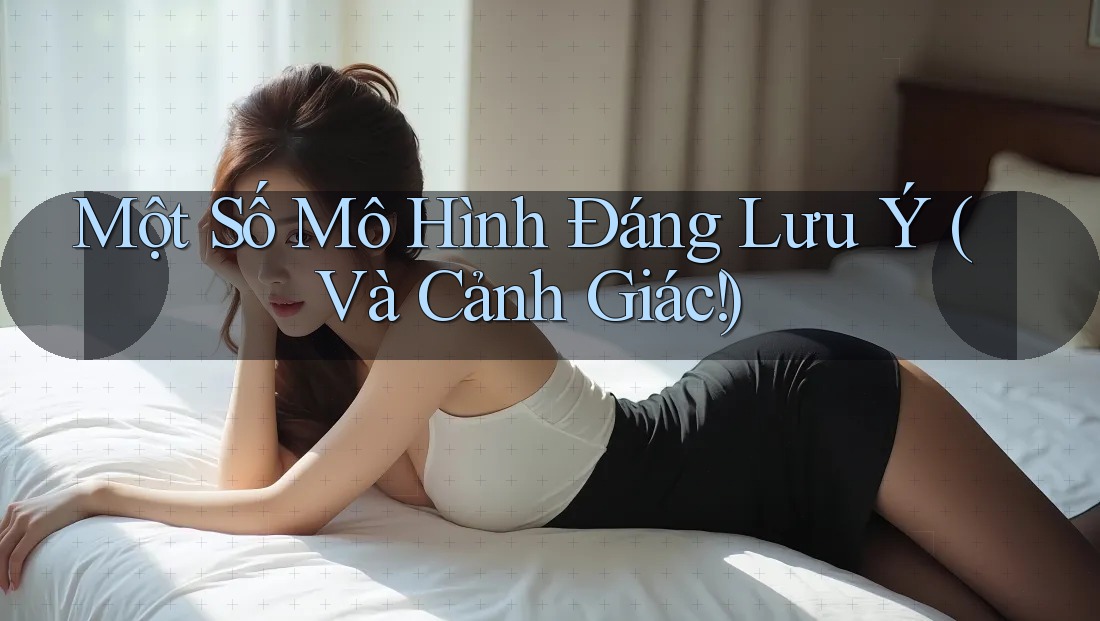 Một Số Mô Hình Đáng Lưu Ý (Và Cảnh Giác!) Một Số Mô Hình Đáng Lưu Ý (Và Cảnh Giác!)