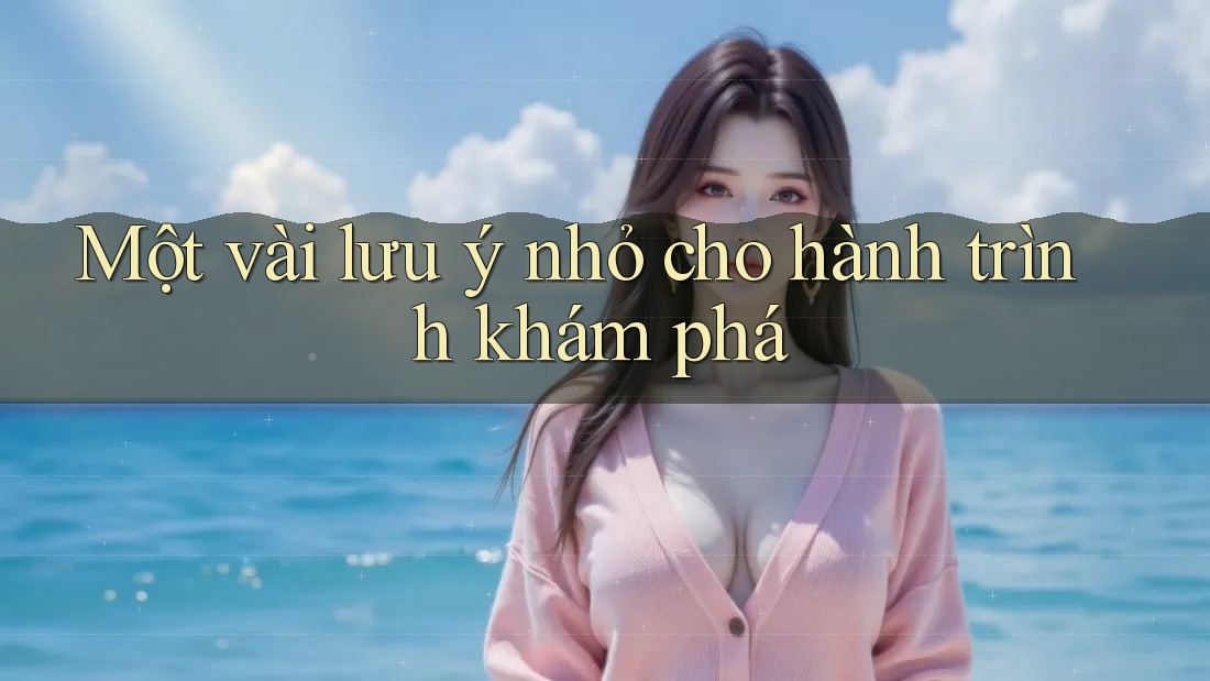 Một vài lưu ý nhỏ cho hành trình khám phá