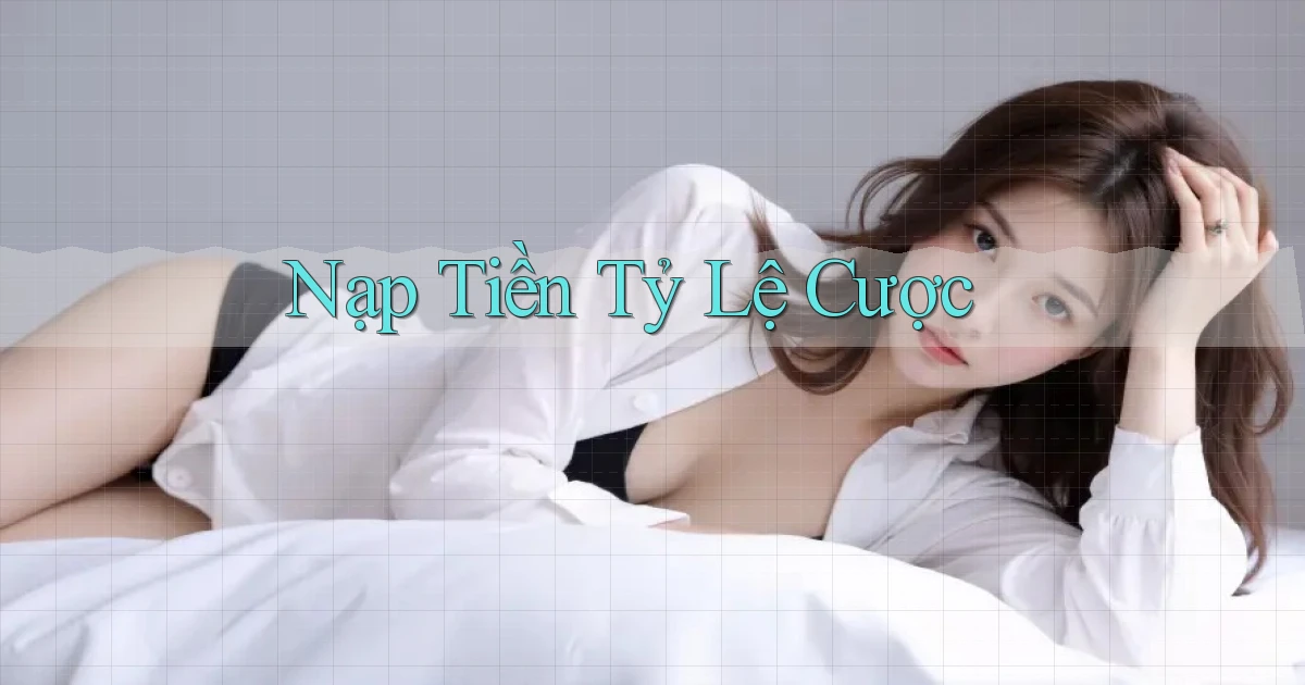 Nạp tiền Tỷ lệ cược