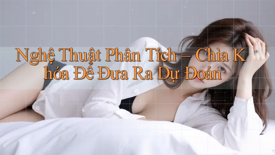 Nghệ Thuật Phân Tích – Chìa Khóa Để Đưa Ra Dự Đoán