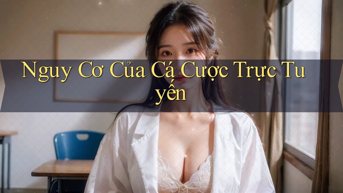 Nguy Cơ Của Cá Cược Trực Tuyến