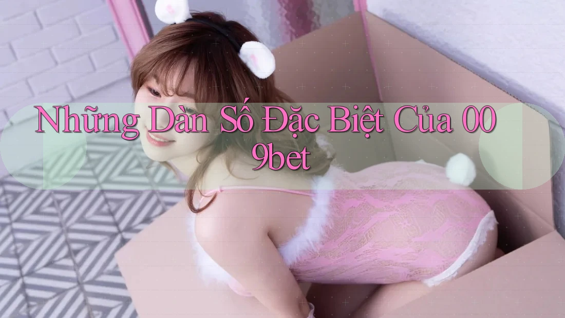 Những Dàn Số Đặc Biệt Của 009bet