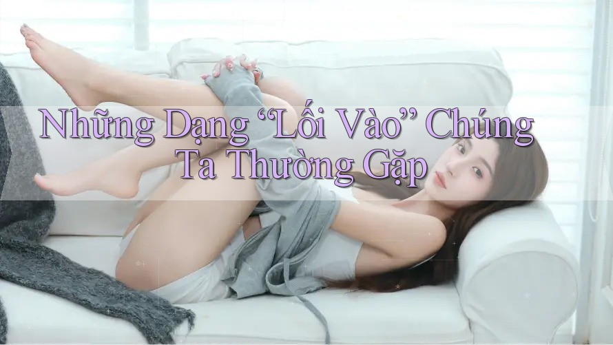 Những Dạng Lối Vào Chúng Ta Thường Gặp