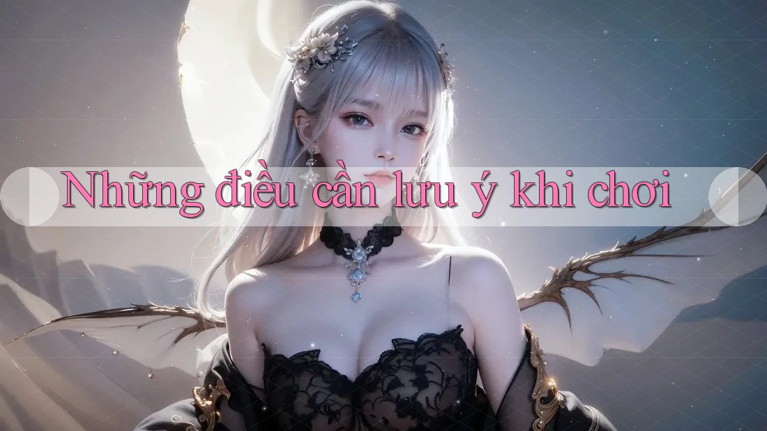 Những điều cần lưu ý khi chơi