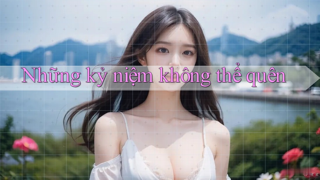 Những Kỷ Niệm Không Thể Quên