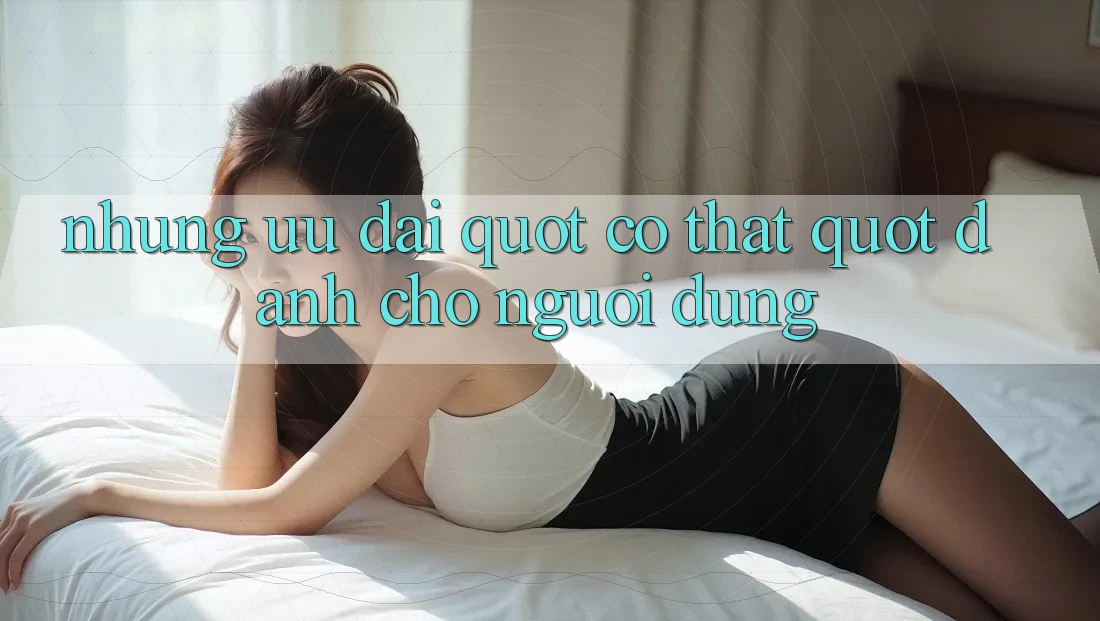Những Ưu Đãi " Có Thật" Dành Cho Người Dùng