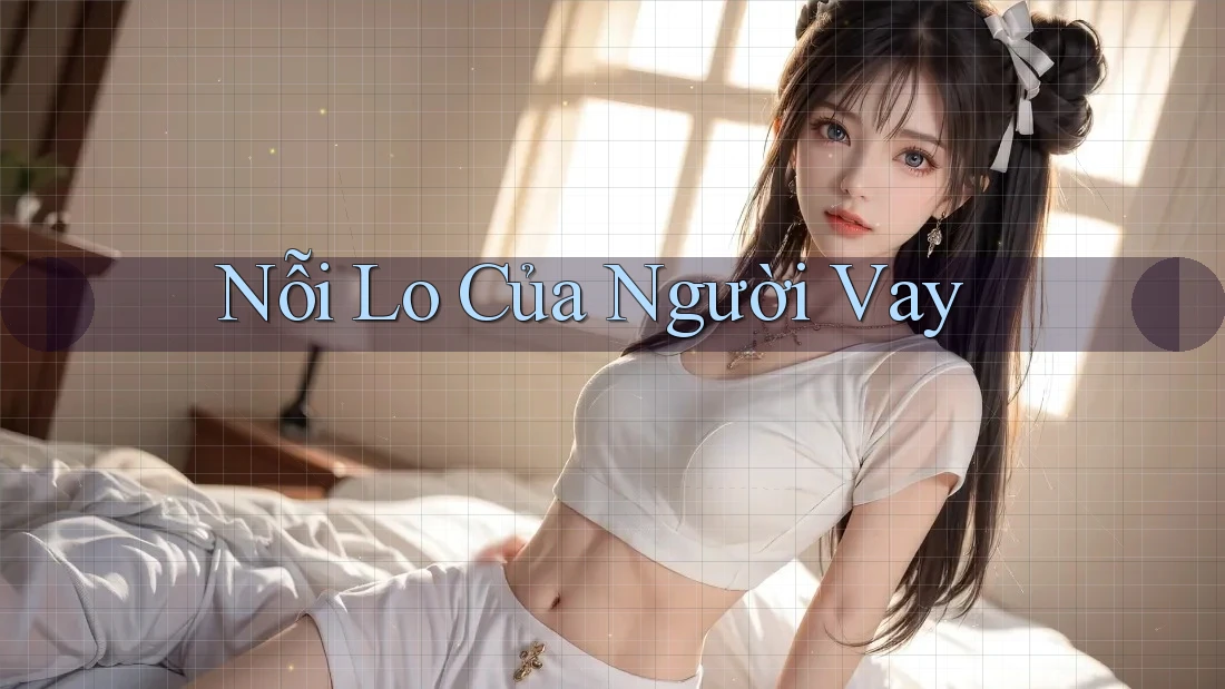 Nỗi Lo Của Người Vay