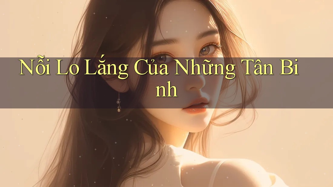 Nỗi Lo Lắng Của Những Tân Binh Nỗi Lo Lắng Của Những Tân Binh