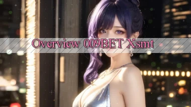 overview 009bet xsmt