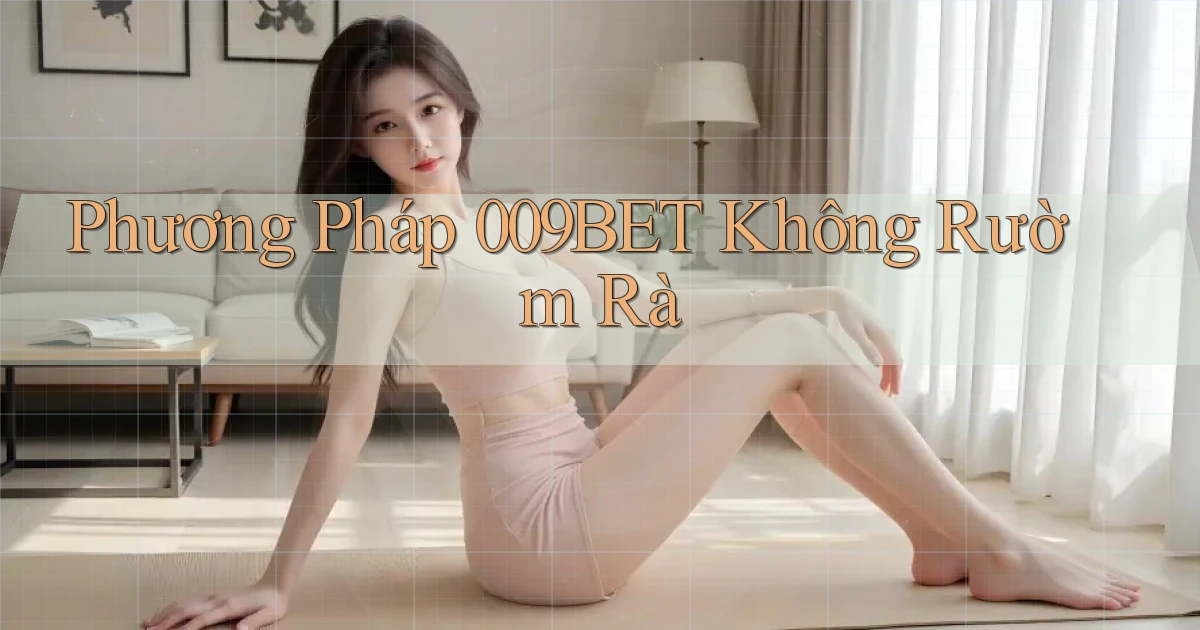 phương pháp 009bet không rườm rà