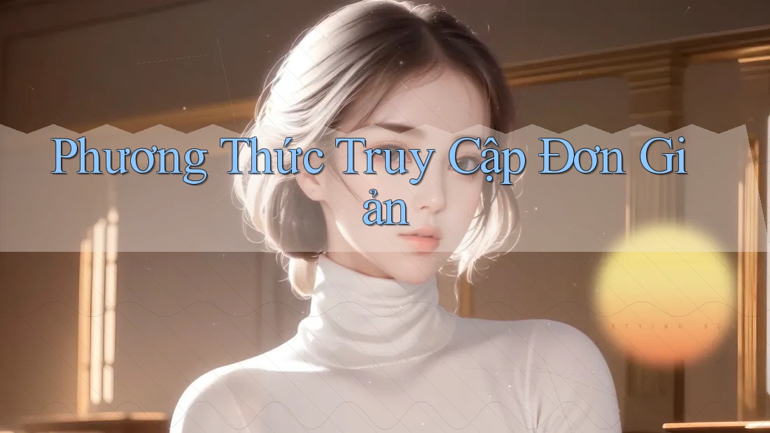 Phương Thức Truy Cập Đơn Giản