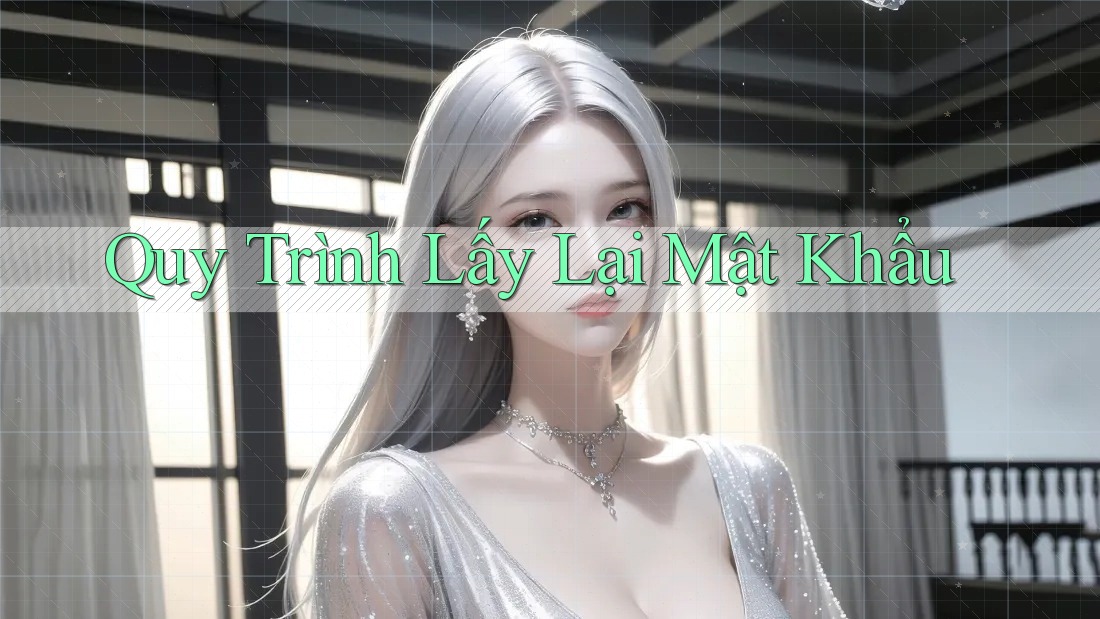Quy Trình Lấy Lại Mật Khẩu