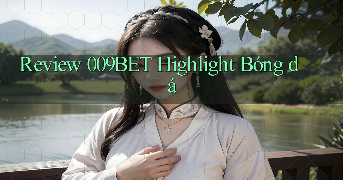 review 009bet highlight bóng đá