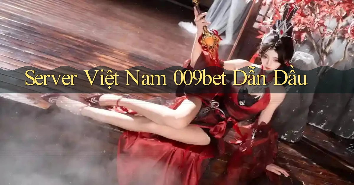 server việt nam 009bet dẫn đầu