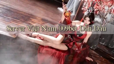 server việt nam 009bet dẫn đầu
