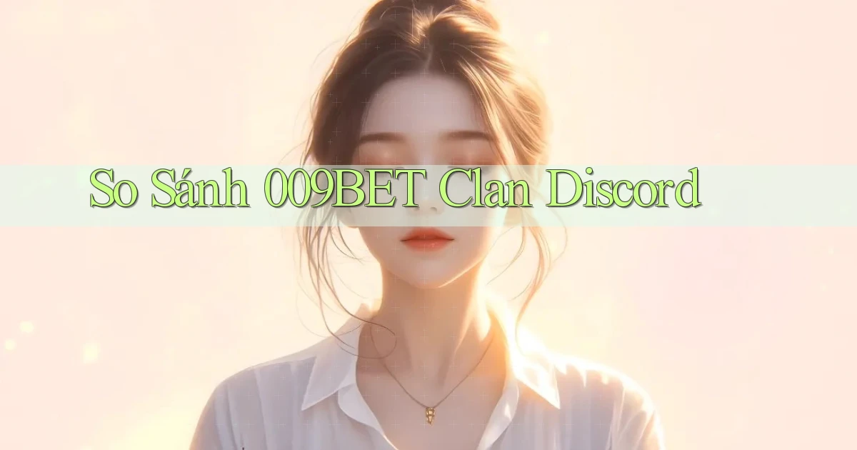 so sánh 009bet clan discord