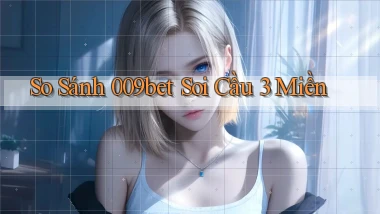 so sánh 009bet soi cầu 3 miền