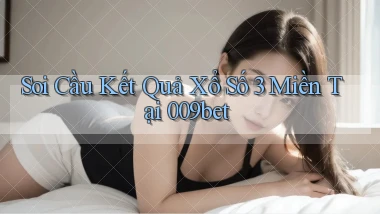 soi cầu kết quả xổ số 3 miền tại 009bet