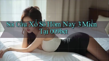 soi cầu xổ số hôm nay 3 miền tại 009bet