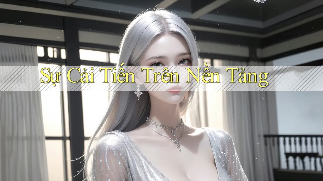 Sự Cải Tiến Trên Nền Tảng