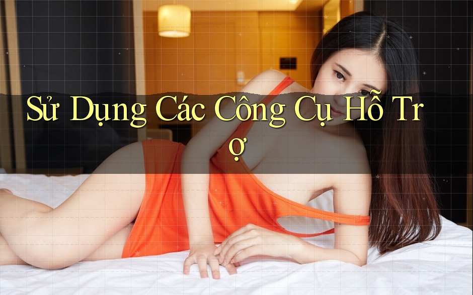 Sử Dụng Các Công Cụ Hỗ Trợ