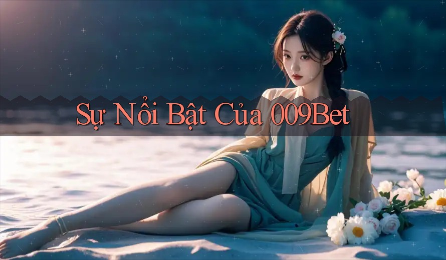 Sự Nổi Bật Của 009Bet Sự Nổi Bật Của 009Bet