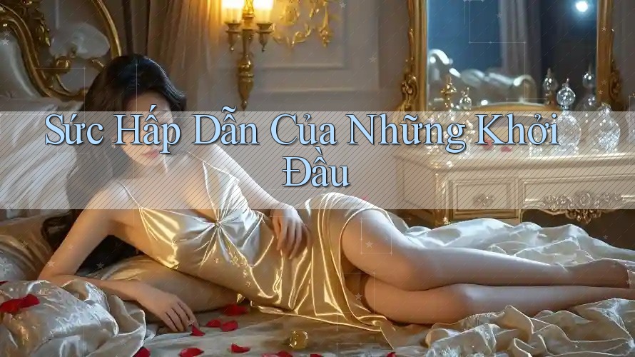 Sức Hấp Dẫn Của Những Khởi Đầu