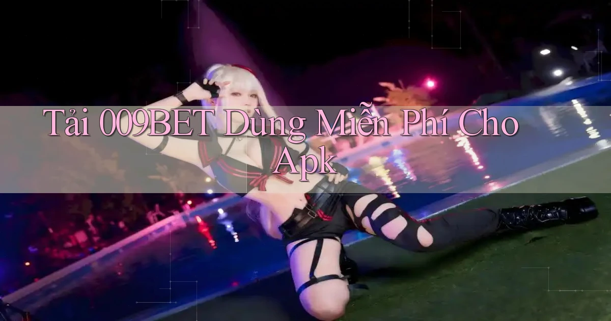 tải 009bet dùng miễn phí cho apk