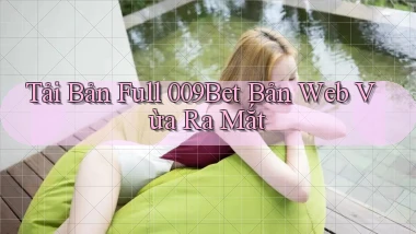 tải bản full 009bet bản web vừa ra mắt
