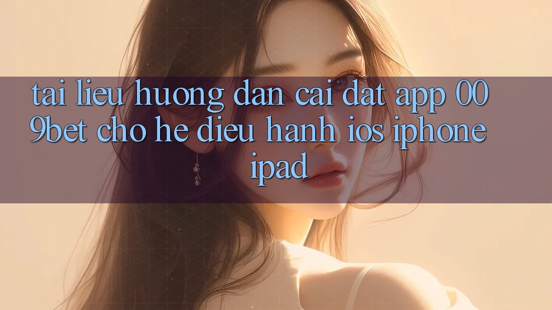 Tài liệu hướng dẫn Cài đặt App 009bet Cho Hệ Điều Hành iOS (iPhone/iPad) Tài liệu hướng dẫn Cài đặt App 009bet Cho Hệ Điều Hành iOS (iPhone/iPad)