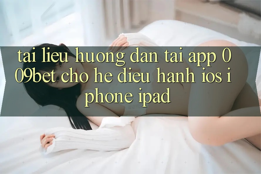 Tài liệu hướng dẫn Tải App 009bet Cho Hệ Điều Hành iOS (iPhone/iPad) Tài liệu hướng dẫn Tải App 009bet Cho Hệ Điều Hành iOS (iPhone/iPad)
