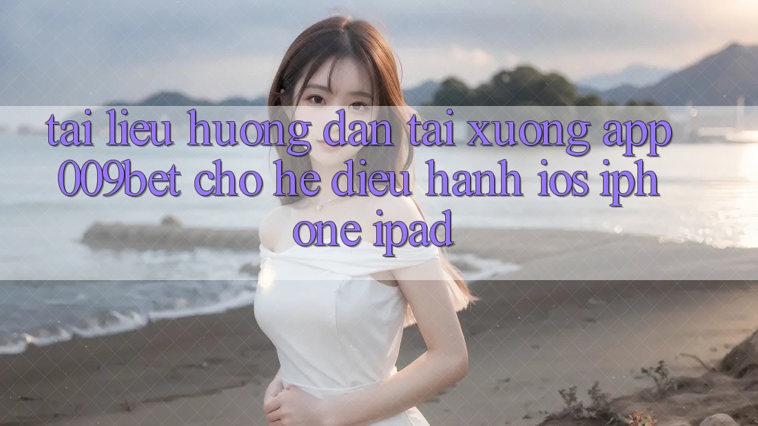 Tài liệu hướng dẫn Tải xuống App 009bet Cho Hệ Điều Hành iOS (iPhone/iPad) Tài liệu hướng dẫn Tải xuống App 009bet Cho Hệ Điều Hành iOS (iPhone/iPad)