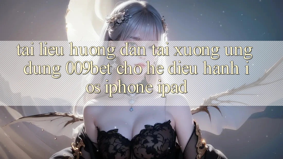 Tài liệu hướng dẫn Tải xuống Ứng dụng 009bet Cho Hệ Điều Hành iOS (iPhone/iPad)