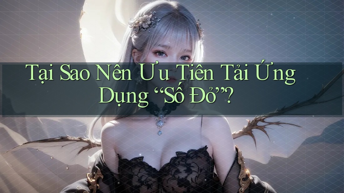 Tại Sao Nên Ưu Tiên Tải Ứng Dụng “Số Đỏ”? Tại Sao Nên Ưu Tiên Tải Ứng Dụng “Số Đỏ”?