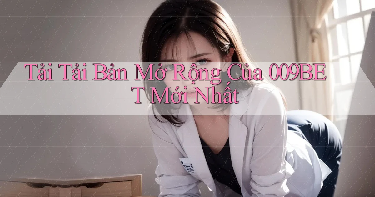 tải tải bản mở rộng của 009bet mới nhất