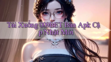 tải xuống 009bet bản apk cập nhật mới