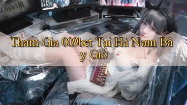 tham gia 009bet tại Hà Nam bây giờ